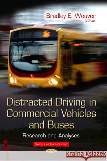 Distracted Driving in Commercial Vehicles & Buses: Research & Analyses Bradley E Weaver 9781629486987 Nova Science Publishers Inc
