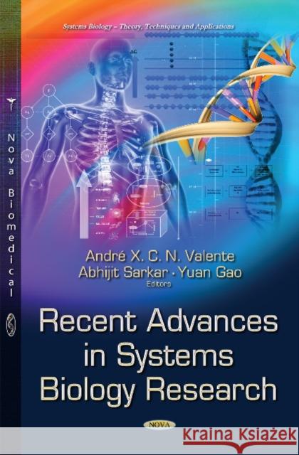 Recent Advances in Systems Biology Research Andre Xavier Valente, Abhijit Sarkar, Yuan Gao 9781629487366 Nova Science Publishers Inc