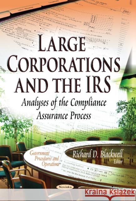 Large Corporations & the IRS: Analyses of the Compliance Assurance Process Richard D Blackwell 9781629487687