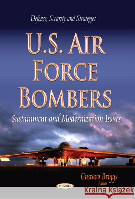 U.S. Air Force Bombers: Sustainment & Modernization Issues Gustavo Briggs 9781629487724