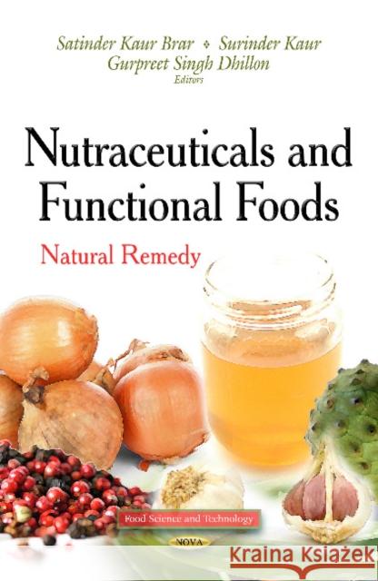 Nutraceuticals & Functional Foods: Natural Remedy Satinder Kaur Brar, Surinder Kaur, Gurpreet Singh 9781629487830 Nova Science Publishers Inc