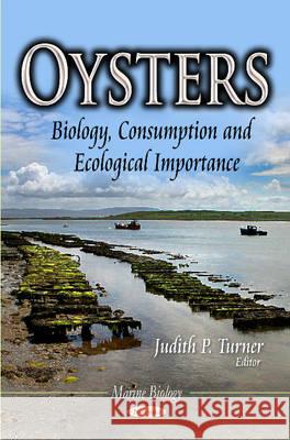 Oysters: Biology, Consumption & Ecological Importance Judith P Turner 9781629488066