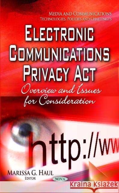 Electronic Communications Privacy Act: Overview & Issues for Consideration Marissa G Haul 9781629488264 Nova Science Publishers Inc