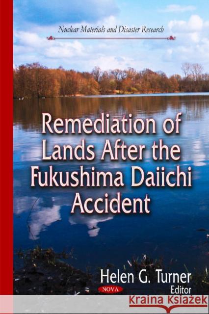 Remediation of Lands After the Fukushima Daiichi Accident Helen G Turner 9781629488462 Nova Science Publishers Inc