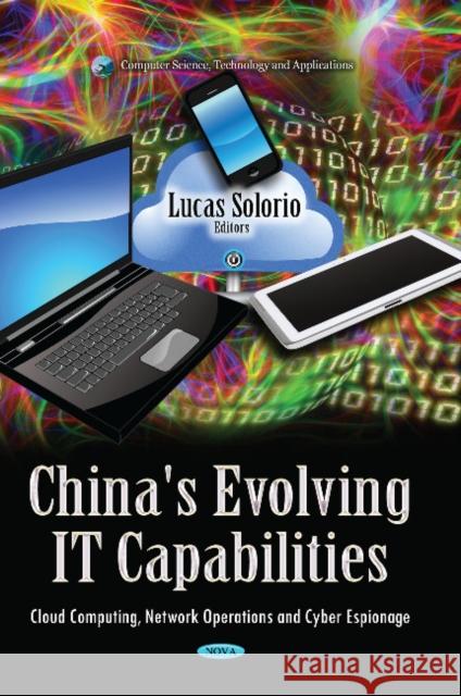 China's Evolving IT Capabilities: Cloud Computing, Network Operations & Cyber Espionage Lucas Solorio 9781629489353
