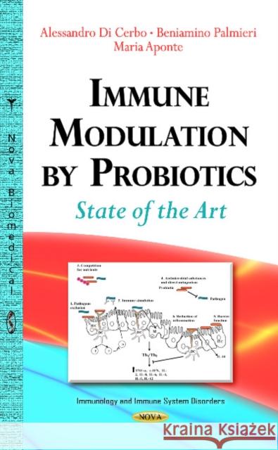 Immune Modulation by Probiotics: State of the Art A Cerbo, B Palmieri, Maria Aponte 9781629489544 Nova Science Publishers Inc