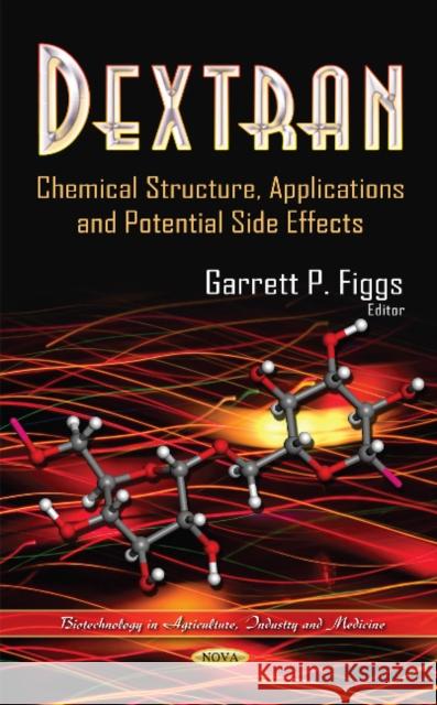 Dextran: Chemical Structure, Applications & Potential Side Effects Garrett P Figgs 9781629489605 Nova Science Publishers Inc