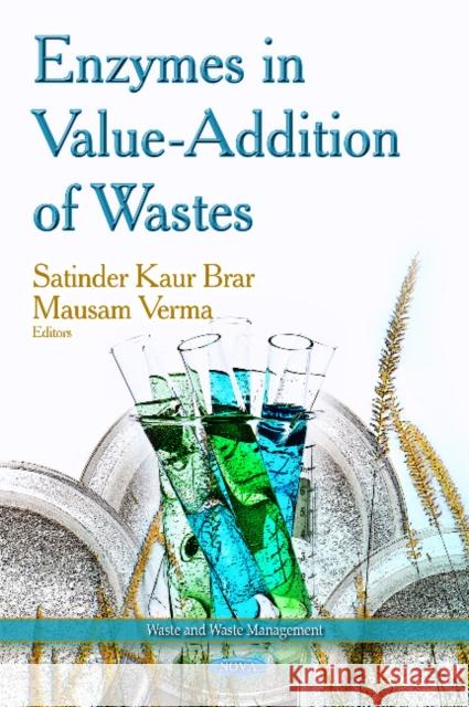 Enzymes in Value-Addition of Wastes Satinder Kaur Brar, Mausam Verma 9781629489681 Nova Science Publishers Inc