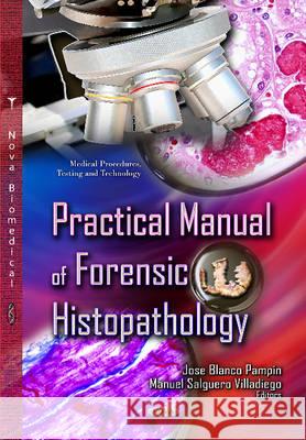 Practical Manual of Forensic Histopathology Jose Blanco Pampin, Manuel Salguero Villadiego 9781629489896 Nova Science Publishers Inc