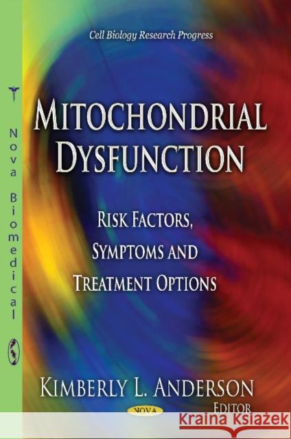 Mitochondrial Dysfunction: Risk Factors, Symptoms & Treatment Options Kimberly L Anderson 9781629489902