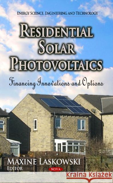 Residential Solar Photovoltaics: Financing Innovations & Options Maxine Laskowski 9781629489971