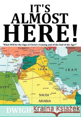 It's Almost Here! Dwight L. Martin 9781629520827 Xulon Press