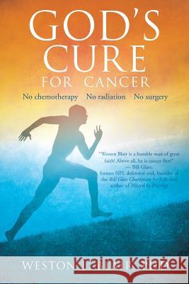 God's Cure for Cancer Weston L Blair, PhD 9781629522029 Xulon Press