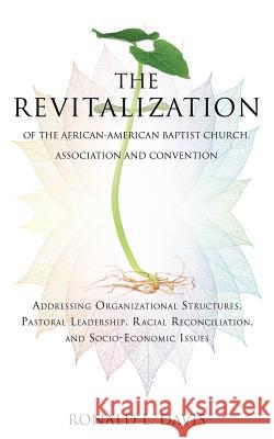 The Revitalization of the African-American Baptist Church, Association and Convention Ronald L Davis 9781629523071 Xulon Press