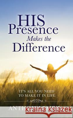 His Presence Makes the Difference Anthony Emeka 9781629523880