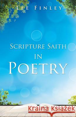 Scripture Saith in Poetry Lee Finley 9781629524016