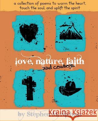 Love, Nature, Faith ... and Cowboys Stephen M Nichols 9781629525815