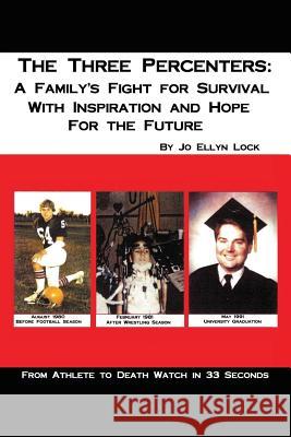 The Three Percenters: A Family's Fight for Survival with Inspiration and Hope for the Future Jo Ellyn Lock 9781629526041 Xulon Press