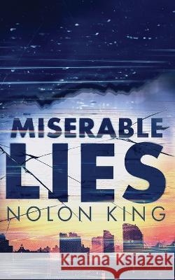 Miserable Lies Nolon King 9781629551661 Sterling and Stone