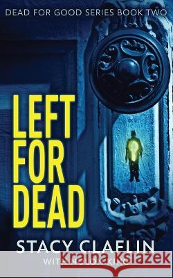 Left For Dead Stacy Claflin Nolon King 9781629551968