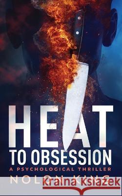 Heat To Obsession Nolon King   9781629552477