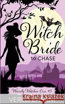 Witch Bride to Chase Vered Ehsani   9781629553177