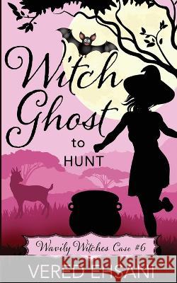 Witch Ghost to Hunt Vered Ehsani   9781629553184