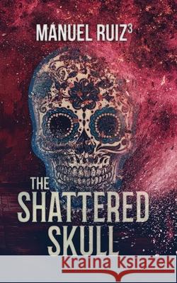The Shattered Skull Manuel Ruiz 9781629553825
