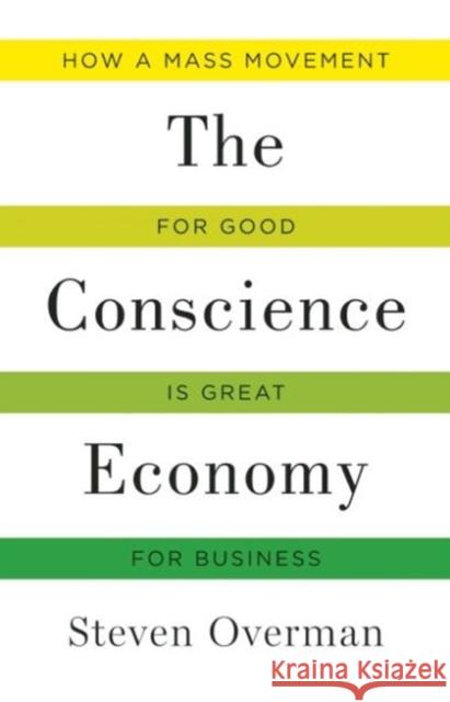 Conscience Economy: How a Mass Movement for Good Is Great for Business Steven Overman 9781629560120 Bibliomotion