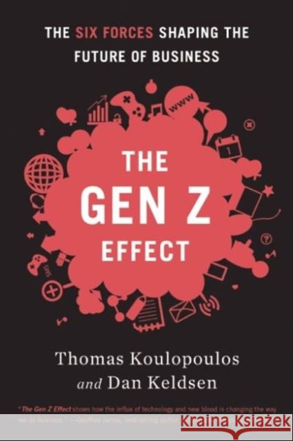 Gen Z Effect: The Six Forces Shaping the Future of Business Tom Koulopoulos Dan Keldsen 9781629560311 Bibliomotion