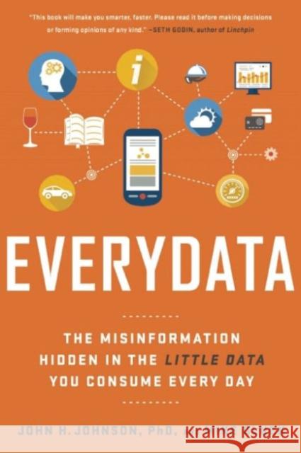 Everydata: The Misinformation Hidden in the Little Data You Consume Every Day John H., Jr. Johnson Mike Gluck 9781629561011 Bibliomotion