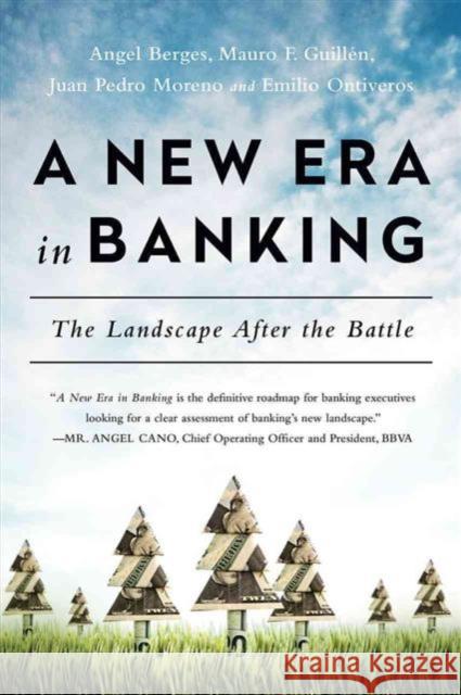 New Era in Banking: The Landscape After the Battle Angel Berges Mauro F. Guillen Juan P. Moreno 9781629561615 Bibliomotion