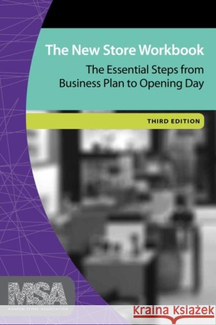 The New Store Workbook: The Essential Steps from Business Plan to Opening Day Museum Store Association 9781629580333 Left Coast Press