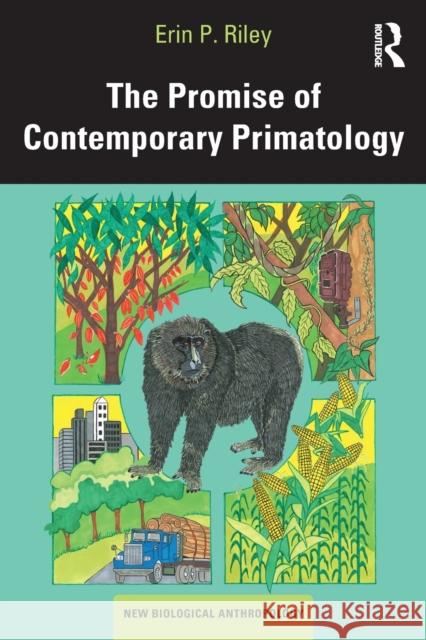 The Promise of Contemporary Primatology Erin Riley 9781629580715 Routledge