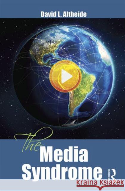 The Media Syndrome David L. Altheide 9781629581477 Left Coast Press