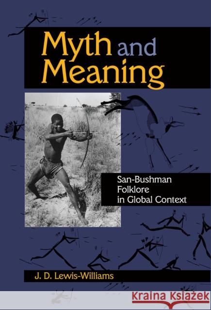 Myth and Meaning: San-Bushman Folklore in Global Context J. D. Lewis-Williams 9781629581552 Routledge