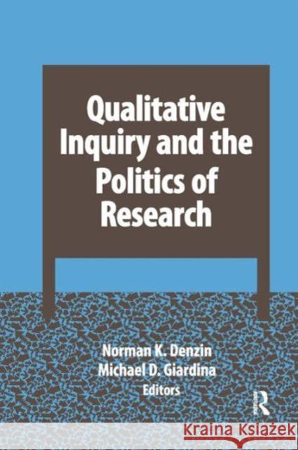 Qualitative Inquiry and the Politics of Research Norman K. Denzin Michael D. Giardina 9781629581620