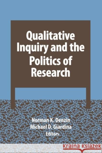 Qualitative Inquiry and the Politics of Research Norman K. Denzin Michael D. Giardina 9781629581637 Left Coast Press