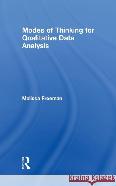 Modes of Thinking for Qualitative Data Analysis Melissa Freeman 9781629581781