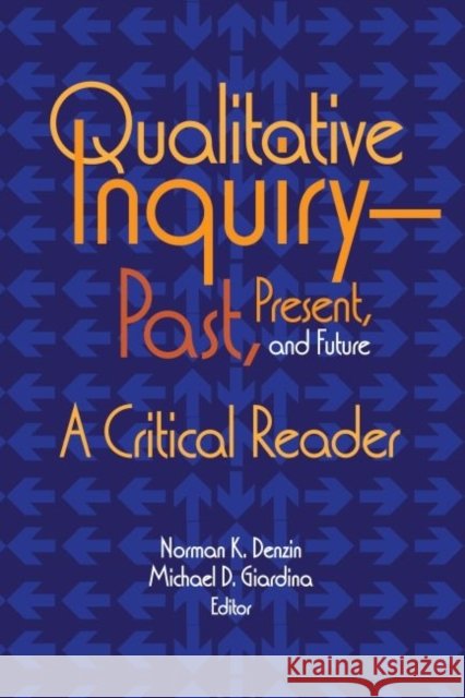 Qualitative Inquiry--Past, Present, and Future: A Critical Reader Norman K. Denzin Michael D. Giardina 9781629581873 Left Coast Press