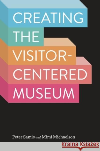 Creating the Visitor-Centered Museum Peter Samis Mimi Michaelson 9781629581903 Left Coast Press