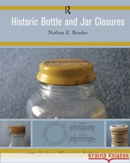 Historic Bottle and Jar Closures Nathan E. Bender 9781629581989 Left Coast Press