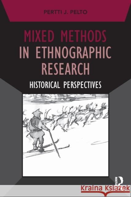 Mixed Methods in Ethnographic Research: Historical Perspectives Bert Pelto 9781629582078 Routledge