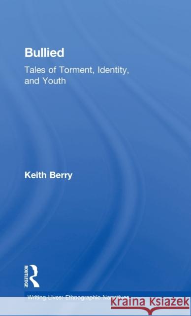 Bullied: Tales of Torment, Identity, and Youth Keith Berry 9781629582504