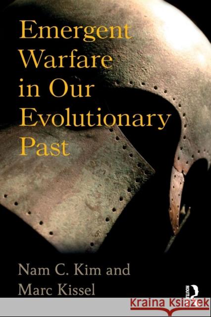 Emergent Warfare in Our Evolutionary Past Nam C. Kim Marc Kissel 9781629582672 Routledge