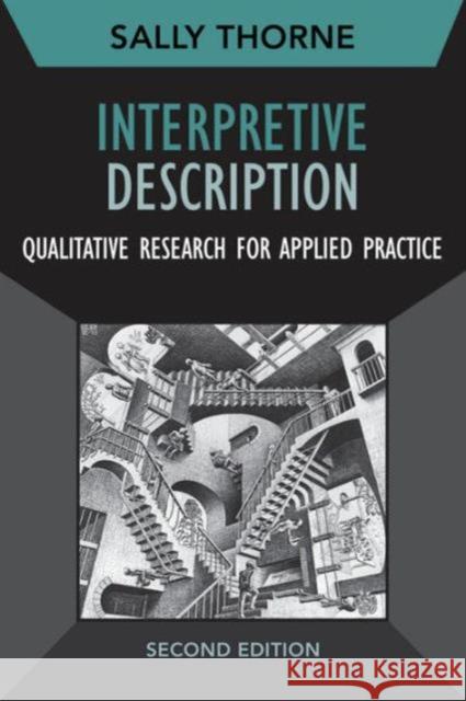 Interpretive Description: Qualitative Research for Applied Practice Sally Thorne 9781629582986 Left Coast Press