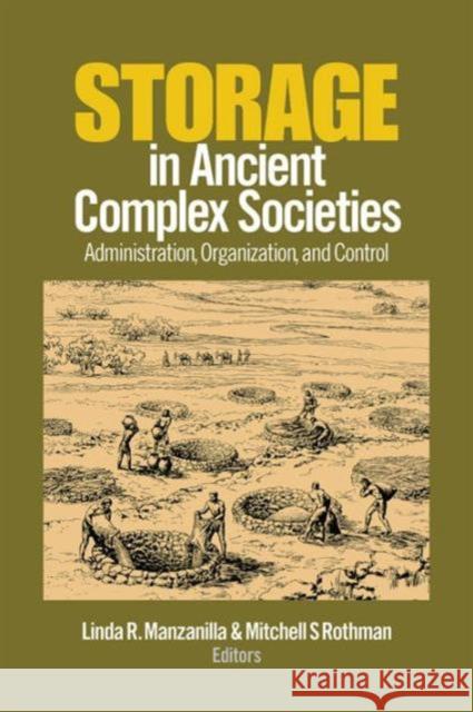 Storage in Ancient Complex Societies: Administration, Organization, and Control Manzanilla, Linda R. 9781629583020