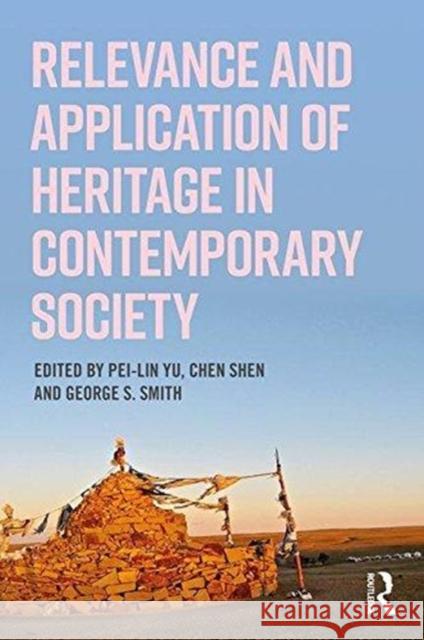 Relevance and Application of Heritage in Contemporary Society Pei-Lin Yu George S. Smith Chen Shen 9781629583891