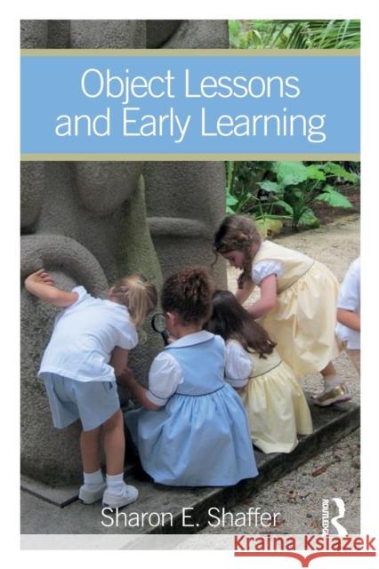 Object Lessons and Early Learning Sharon E. Shaffer 9781629584058