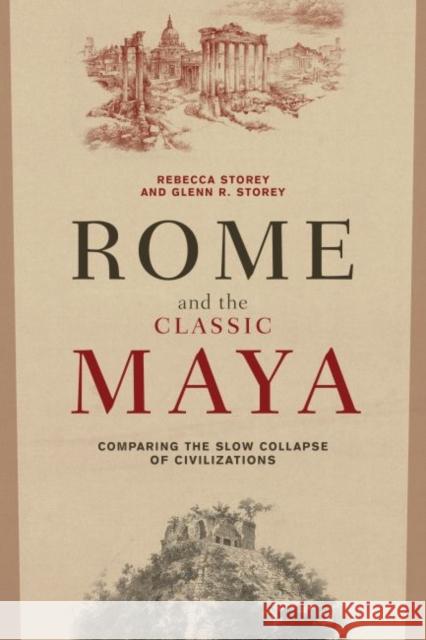 Rome and the Classic Maya: Comparing the Slow Collapse of Civilizations Rebecca Storey Glenn R. Storey 9781629584577 Left Coast Press